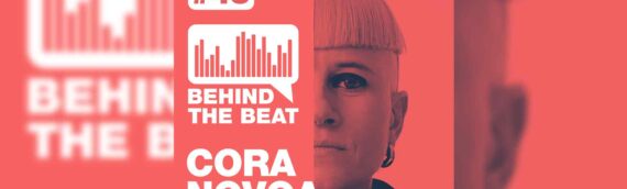 SHOW: Behind the Beat pres. CORA NOVOA
