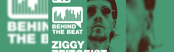 SHOW: Behind the Beat pres. ZIGGY ZEITGEIST